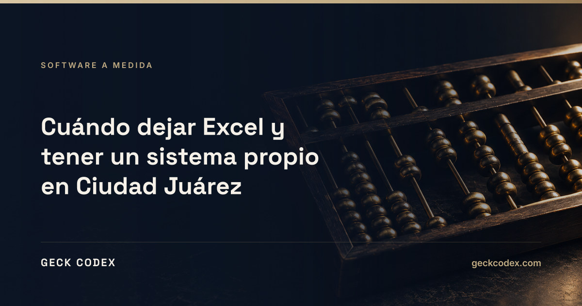 Portada del artículo: Cuándo dejar Excel y tener un sistema propio en Ciudad Juárez